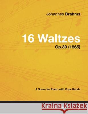 16 Waltzes - A Score for Piano with Four Hands Op.39 (1865) Johannes Brahms 9781447475811 Baker Press