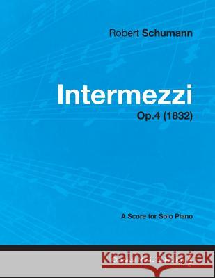 Intermezzi - A Score for Solo Piano Op.4 (1832) Robert Schumann 9781447475835 Ballou Press
