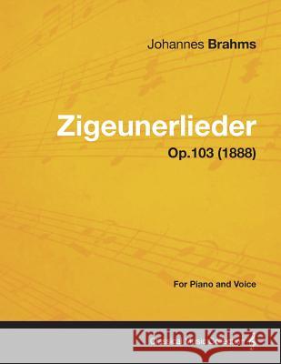 Zigeunerlieder - For Piano and Voice Op.103 (1888) Johannes Brahms 9781447476030
