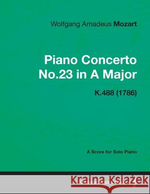 Piano Concerto No.23 in A Major - A Score for Solo Piano K.488 (1786) Wolfgang Amadeus Mozart 9781447476061