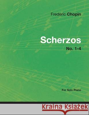 Scherzos No. 1-4 - For Solo Piano Frederic Chopin 9781447476429 Read Books