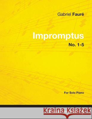 Impromptus No. 1-5 - For Solo Piano Gabriel Faur 9781447476474