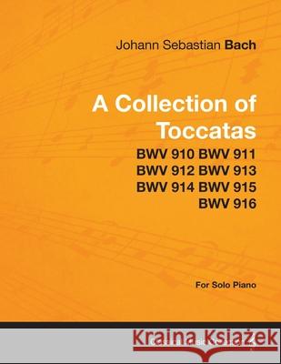 A Collection of Toccatas - For Solo Piano - BWV 910 BWV 911 BWV 912 BWV 913 BWV 914 BWV 915 BWV 916 Johann Sebastian Bach 9781447476726 Audubon Press
