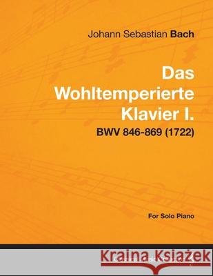 Das Wohltemperierte Klavier I. For Solo Piano - BWV 846-869 (1722) Johann Sebastian Bach 9781447476825