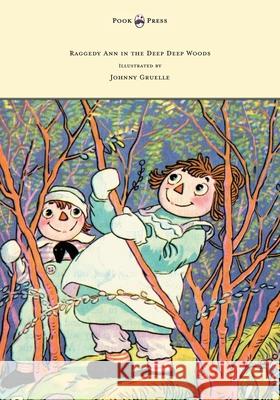 Raggedy Ann in the Deep Deep Woods - Illustrated by Johnny Gruelle Johnny Gruelle Johnny Gruelle 9781447477167 Pook Press