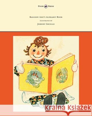 Raggedy Ann's Alphabet Book - Written and Illustrated by Johnny Gruelle Johnny Gruelle Johnny Gruelle 9781447477198 Pook Press