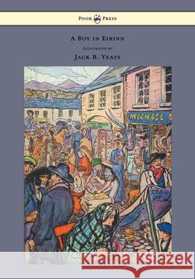 A Boy in Eirinn - Illustrated by Jack B. Yeats Padraic Colum Jack Yeats 9781447477259 Pook Press