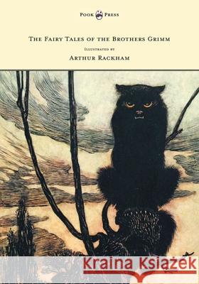 The Fairy Tales of the Brothers Grimm - Illustrated by Arthur Rackham Brothers Grimm Arthur Rackham 9781447477822 Pook Press