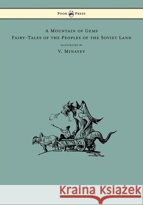 A Mountain of Gems - Fairy-Tales of the Peoples of the Soviet Land - Illustrated by V. Minayev Irina Zheleznova V. Minayev 9781447478348 Pook Press