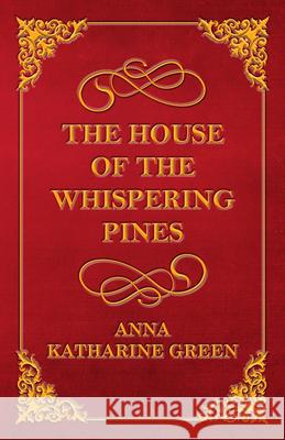 The House of the Whispering Pines Anna Katharine Green 9781447478737 Rene Press