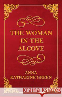 The Woman in the Alcove Anna Katharine Green 9781447478751 Roche Press