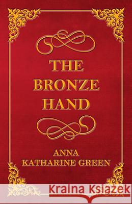 The Bronze Hand Anna Katharine Green 9781447478775 Plaat Press