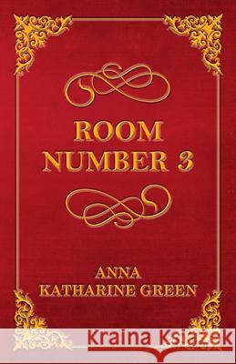 Room Number 3 Anna Katharine Green 9781447478805 Rinsland Press