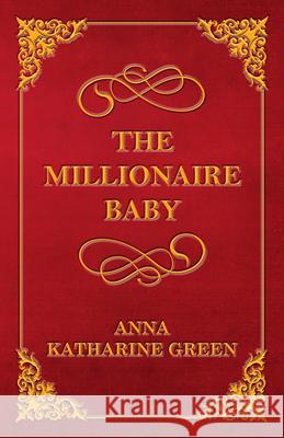 The Millionaire Baby Anna Katharine Green 9781447478829 Read Country Books