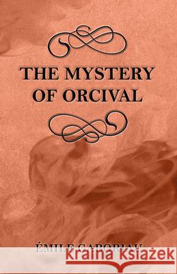 The Mystery of Orcival Emile Gaboriau 9781447478935 Read Books