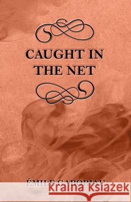 Caught in the Net Emile Gaboriau 9781447478942 Read Books