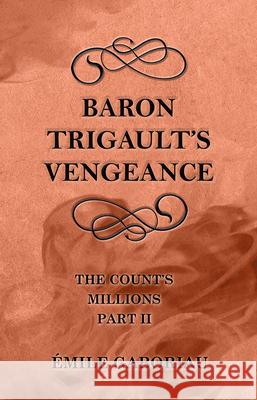 Baron Trigault's Vengeance (The Count's Millions Part II) Gaboriau, Émile 9781447478966 Scott Press