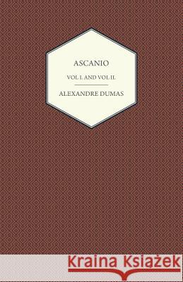 Ascanio - Vol I and Vol II Alexandre Dumas 9781447479673 Orchard Press