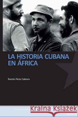 La historia cubana en Africa Ramon Pere 9781447502203 Lulu.com