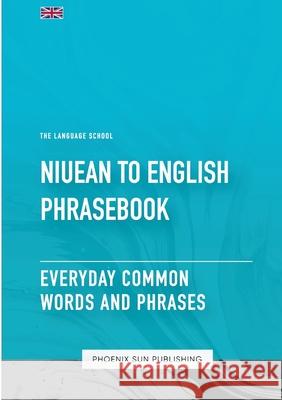 Niuean To English Phrasebook - Everyday Common Words And Phrases Ps Publishing 9781447508090 Lulu.com