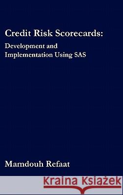 Credit Risk Scorecards: Development and Implementation Using SAS Refaat, Mamdouh 9781447511199 Lulu.com