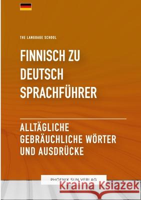 Finnisch Zu Deutsch Sprachf?hrer - Allt?gliche gebr?uchliche W?rter und Ausdr?cke Ps Publishing 9781447514763 Lulu.com