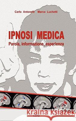 Ipnosi Medica: Parola, informazione, esperienza Luchetti, Marco 9781447520894 Lulu.com