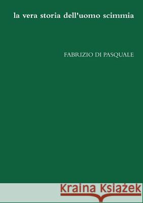 La vera storia dell' uomo scimmia Di Pasquale, Fabrizio 9781447522843