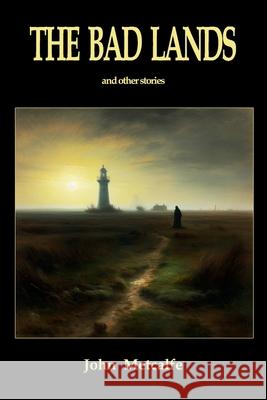 The Bad Lands John Metcalfe 9781447533733
