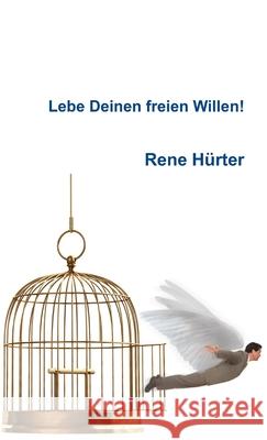 Lebe Deinen freien Willen! Rene H?rter 9781447541875