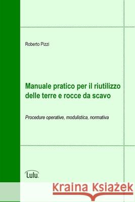 Manuale Pratico Per Il Riutilizzo Delle Terre E Rocce Da Scavo Roberto Pizzi 9781447548003