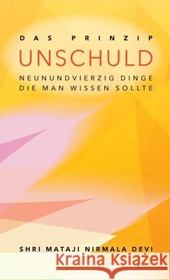 Das Prinzip Unschuld: Neunundvierzig Dinge, die man wissen sollte Shri Mataji Nirmal 9781447550983 Lulu.com