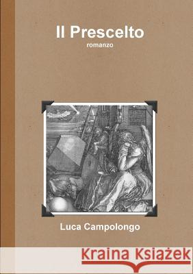 Il Prescelto Luca Campolongo 9781447594000 Lulu.com