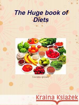 The Huge Book of Diets miss Luciana sposaro 9781447613169 Lulu.com