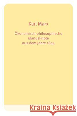 Okonomisch-philosophische Manuskripte Aus Dem Jahre 1844 Karl Marx 9781447613336