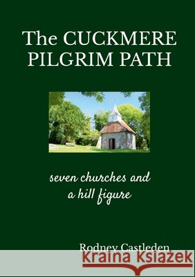 The Cuckmere Pilgrim Path Rodney Castleden 9781447660323