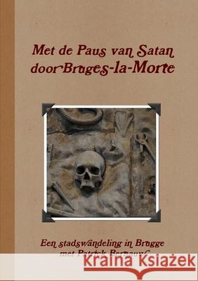 Met de Paus van Satan door Bruges-la-Morte Patrick Bernauw 9781447665137 Lulu.com