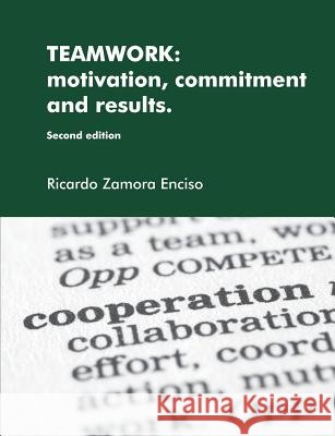 Teamwork: Motivation, Commitment and Results. Ricardo Zamora Enciso 9781447668695