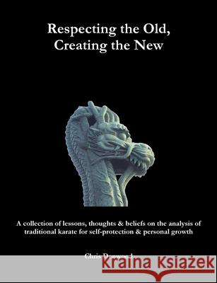 Respecting the Old, Creating the New Chris Denwood 9781447673033 Lulu.com