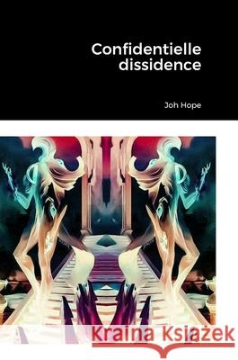 Confidentielle dissidence Joh Hope 9781447696520 Lulu.com