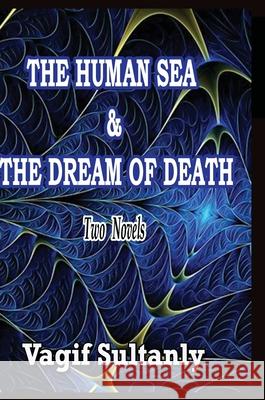 The Human Sea & the Dream of Death Vagif Sultanly 9781447705635 Lulu.com