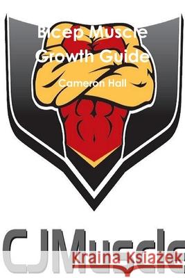 Bicep Muscle Growth Guide Cameron Hall 9781447708513 Lulu Press