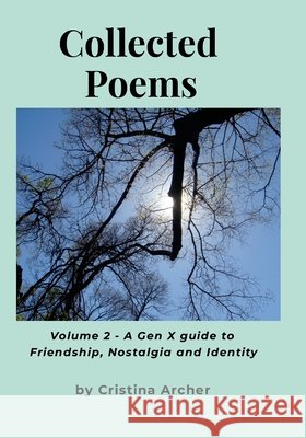 Collected Poems (volume 2) - A Gen-X Guide to Friendship, Nostalgia and Identity Archer, Cristina 9781447716488