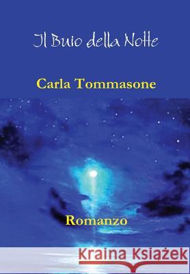 Il Buio Della Notte Carla Tommasone 9781447728078 Lulu Press Inc