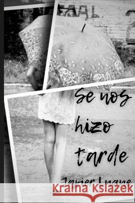 Se Nos Hizo Tarde Javier Luque Lorente 9781447741435