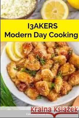 I3AKERS Modern Day Cooking Caroline Elwood-Stokes Michele Elwood-Stokes 9781447748038