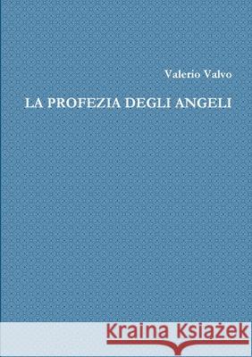 La Profezia Degli Angeli Valerio Valvo 9781447749011 Lulu.com