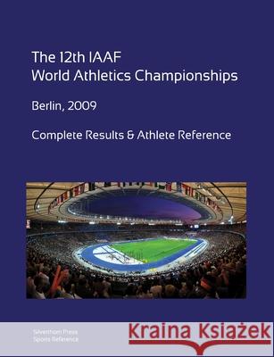 12th World Athletics Championships - Berlin 2009. Complete Results & Athlete Reference. Simon Barclay 9781447756859