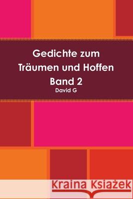 Gedichte zum Träumen und Hoffen Band 2 David G 9781447762768 Lulu.com