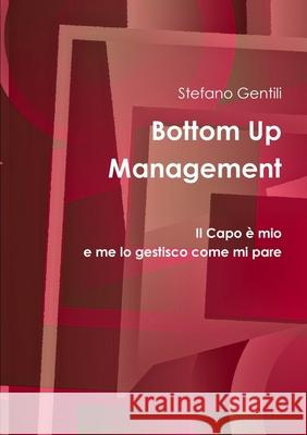 Bottom Up Management Stefano Gentili 9781447764700